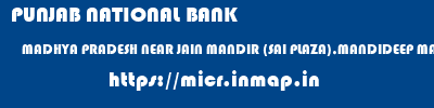 PUNJAB NATIONAL BANK  MADHYA PRADESH NEAR JAIN MANDIR (SAI PLAZA),MANDIDEEP MANDIDEEP, BHOPAL   micr code